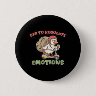 (on Ck) Off To Regulate Emotions Funny Goose Scoot 6 Cm Round Badge