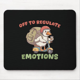(on Ck) Off To Regulate Emotions Funny Goose Scoot Mouse Pad