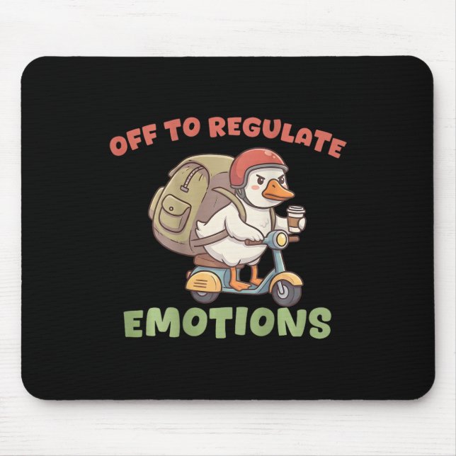 (on Ck) Off To Regulate Emotions Funny Goose Scoot Mouse Pad (Front)