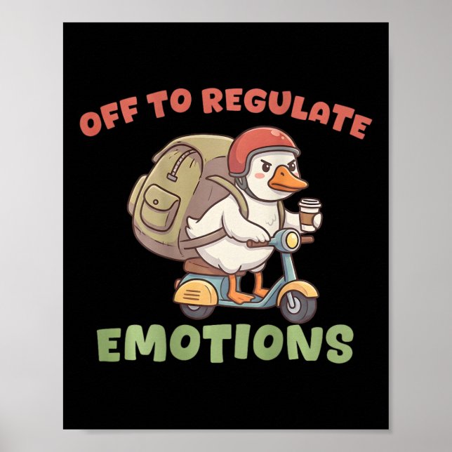 (on Ck) Off To Regulate Emotions Funny Goose Scoot Poster (Front)