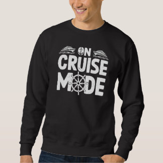 On Cruise Mode Boat Trip Cruising Cruise Vacation  Sweatshirt