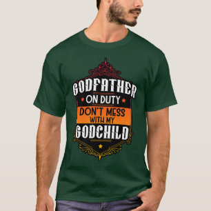 On Duty Dont Mess With My Godchild T-Shirt