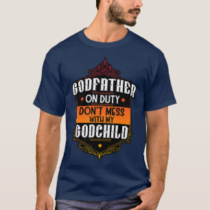 On Duty Dont Mess With My Godchild T-Shirt