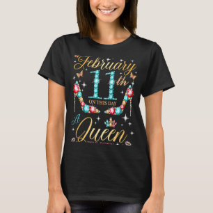 On February 11th A Queen Was Born on February 11 B T-Shirt