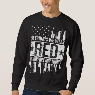 On Fridays We Wear Red To Support Our Troops - Red Sweatshirt