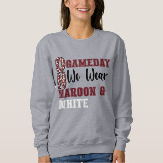 On Game Day We Wear Maroon and White Sweatshirt