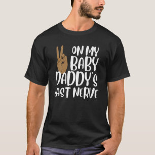 On My Baby Daddy's Last Nerve Groovy Peace Happy T-Shirt