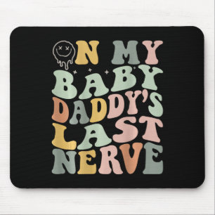On My Byby Daddy's Last Nerve Mouse Pad