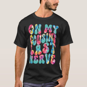 On My Cousin's Last Nerve Retro Groovy Tie Dye Col T-Shirt