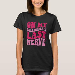 On My grandma's Last Nerve  1 T-Shirt