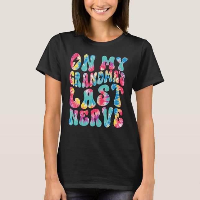 On My Grandma's Last Nerve Retro Groovy Tie Dye Co T-Shirt (Front)