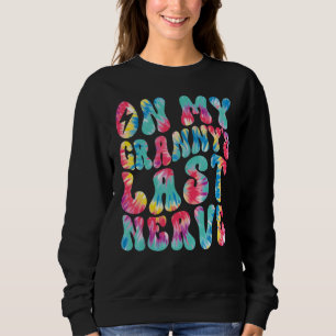 On My Granny's Last Nerve Retro Groovy Tie Dye Col Sweatshirt