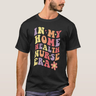 On my Home Health Nurse Era Women T-Shirt