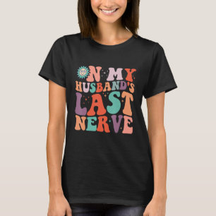 On My Husband s Last Nerve Humourous ideas for wif T-Shirt