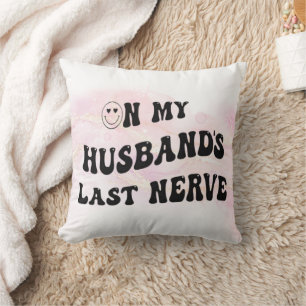 On My Husband's Last Nerve Cushion