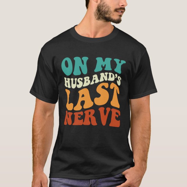 On My Husband's Last Nerve Saying Retro Groovy App T-Shirt (Front)