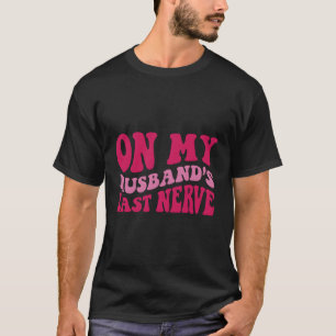 On My Husband'S Last Nerve T-Shirt