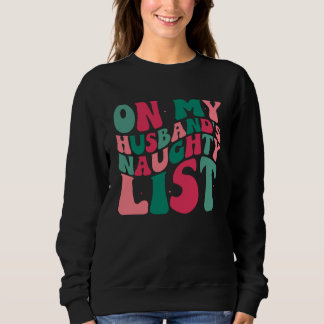On My Husbands Naughty List Christmas Humour Sweatshirt