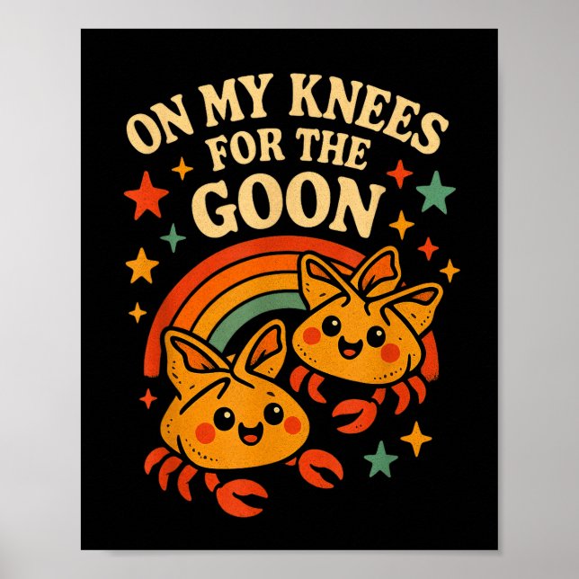 On My Knees For The Goon Crab Rangoon Meme Dumb Go Poster (Front)