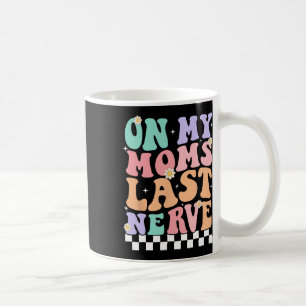 On My Moms Last Nerve Funny Groovy Quote For Kids Coffee Mug