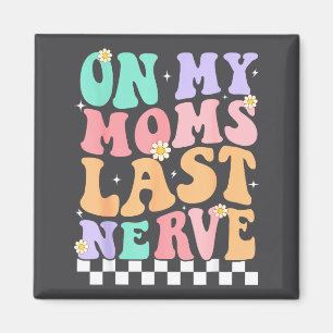 On My Moms Last Nerve Funny Groovy Quote For Kids Magnet