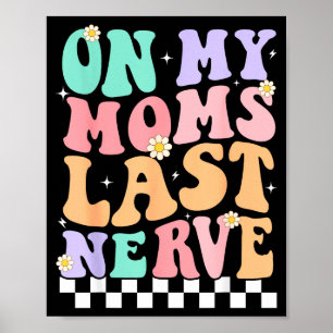 On My Moms Last Nerve Funny Groovy Quote For Kids Poster