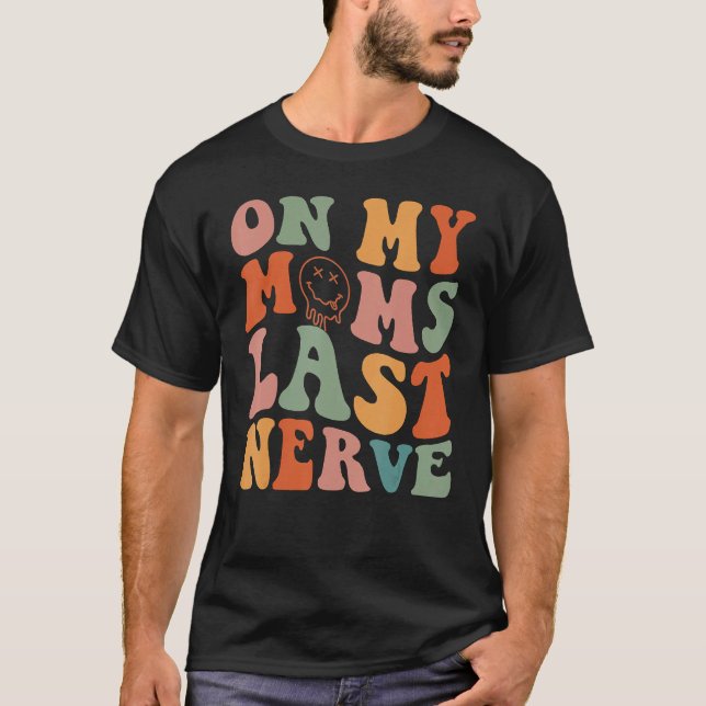 On My Moms Last Nerve Groovy Mom Life Mama T-Shirt (Front)