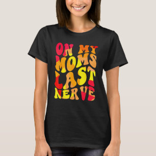 On My Moms Last Nerve Retro Groovy Watercolor For  T-Shirt