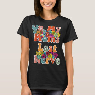 On My Mum s Last Nerve Quote For Mother s Day T-Shirt