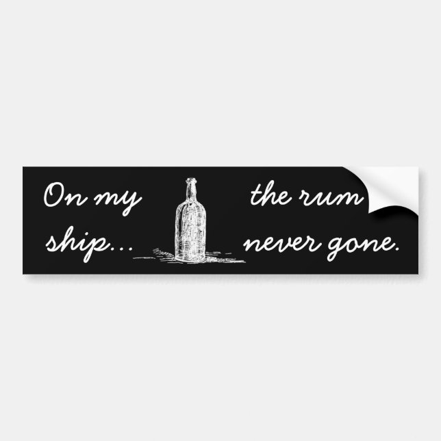 On my ship... the rum is never gone bumper sticker (Front)