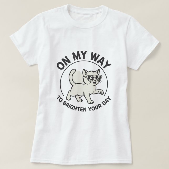 On My Way to Brighten Your Day Cool Cat Design T-Shirt (Design Front)