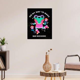 on my way to make bad decisions poster