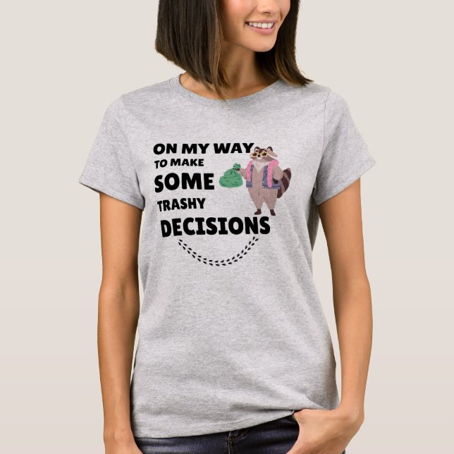 On My Way To Make Some Trashy Decisions Racoon T-Shirt (Front)