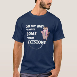 On My Way to Make Some Trashy Decisions T-Shirt