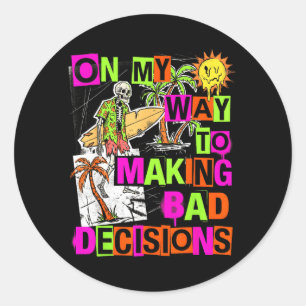 On My Way to Making Bad Decisions Funny Classic Round Sticker