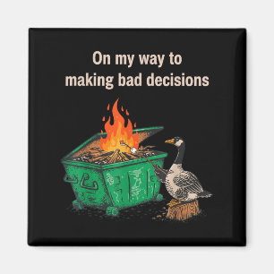 On My Way to Making Bad Decisions Goose Magnet