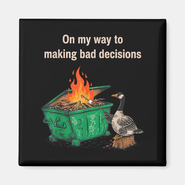 On My Way to Making Bad Decisions Goose Magnet (Front)