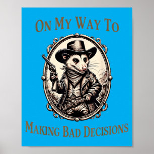 On My Way to Making Bad Decisions Ossum Poster