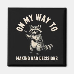 On My Way to Making Bad Decisions Racoon 2 Magnet