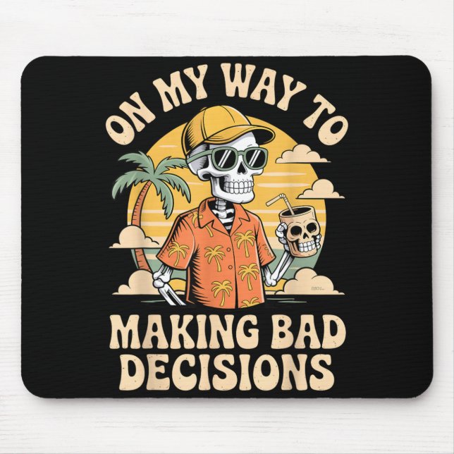 On My Way to Making Bad Decisions Skeleton Beach Mouse Pad (Front)