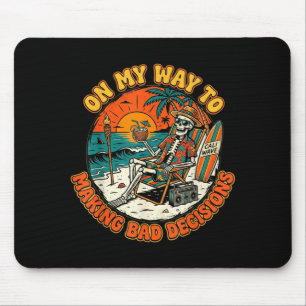 On My Way to Making Bad Decisions Skeleton Beach Mouse Pad