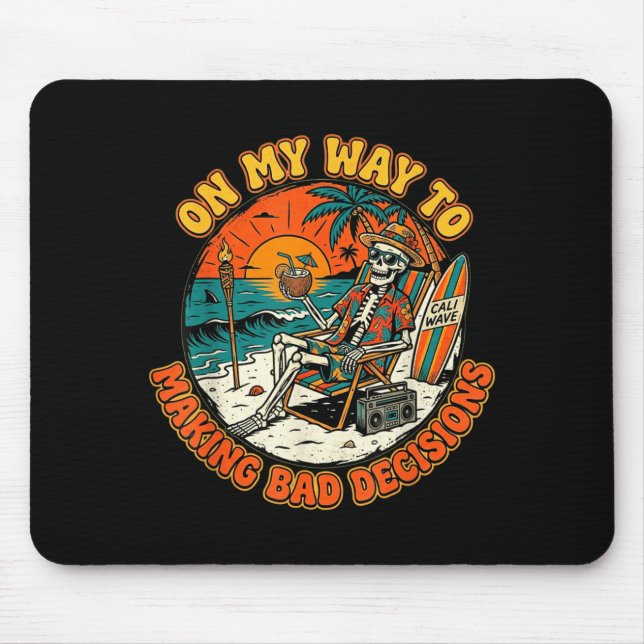 On My Way to Making Bad Decisions Skeleton Beach Mouse Pad (Front)