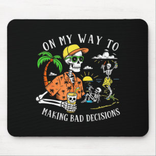 On My Way to Making Bad Decisions Skeleton Beach Mouse Pad