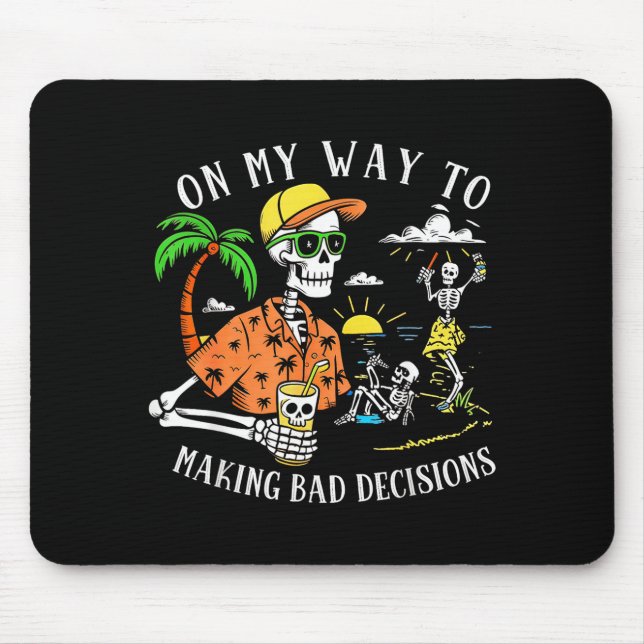 On My Way to Making Bad Decisions Skeleton Beach Mouse Pad (Front)