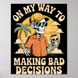 On My Way to Making Bad Decisions Skeleton Beach Poster