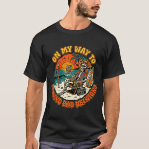 On My Way to Making Bad Decisions Skeleton Beach T-Shirt