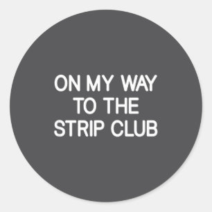 On My Way To The Club, Funny, Jokes, Sarcastic  Classic Round Sticker