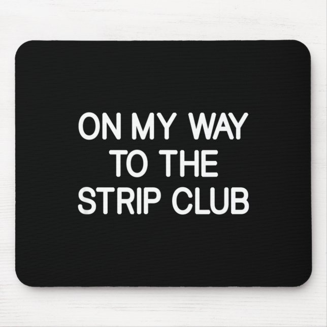 On My Way To The Club, Funny, Jokes, Sarcastic  Mouse Pad (Front)
