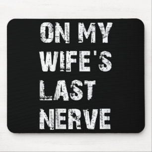 On My Wifes Last Nerve _ Funny Husband Quote Mouse Pad