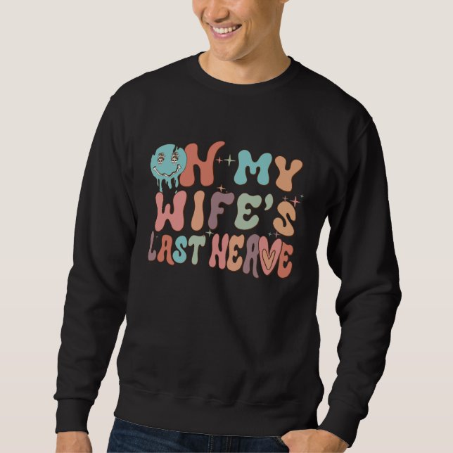 On My Wife's Last Nerve  Groovy Husband Married Co Sweatshirt (Front)